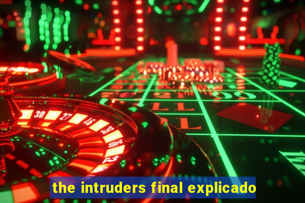 the intruders final explicado